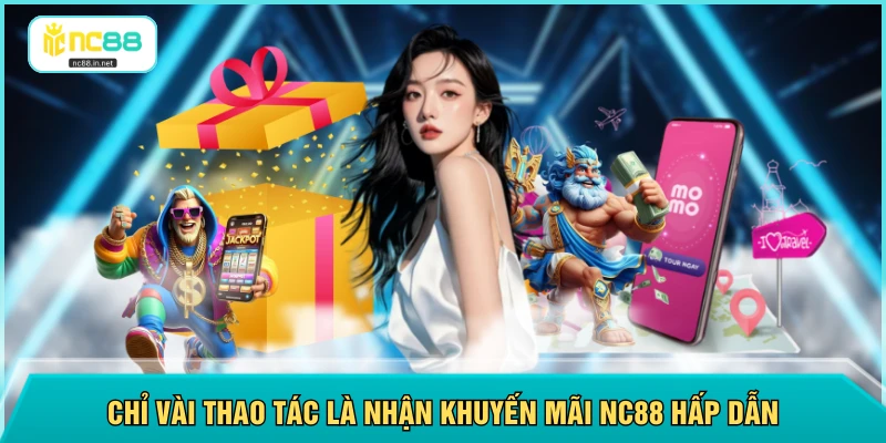 Khuyến Mãi NC88 - Có 10 Gói Ưu Đãi Dành Riêng Cho Tân Thủ