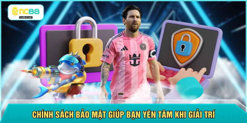 Chính Sách Bảo Mật - Sử Dụng Mã Hóa 256-Bit Bảo Vệ Thông Tin