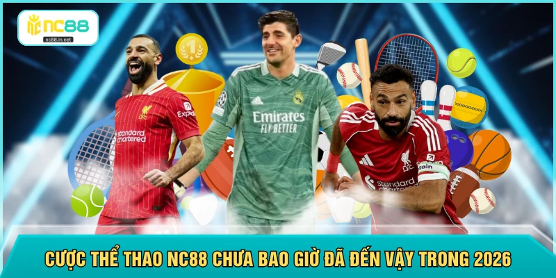 Thể Thao NC88 - Hơn 1.000 Trận Cược Mỗi Ngày Mọi Giải Đấu Thể Thao NC88 - Hơn 1.000 Trận Cược Mỗi Ngày Mọi Giải Đấu