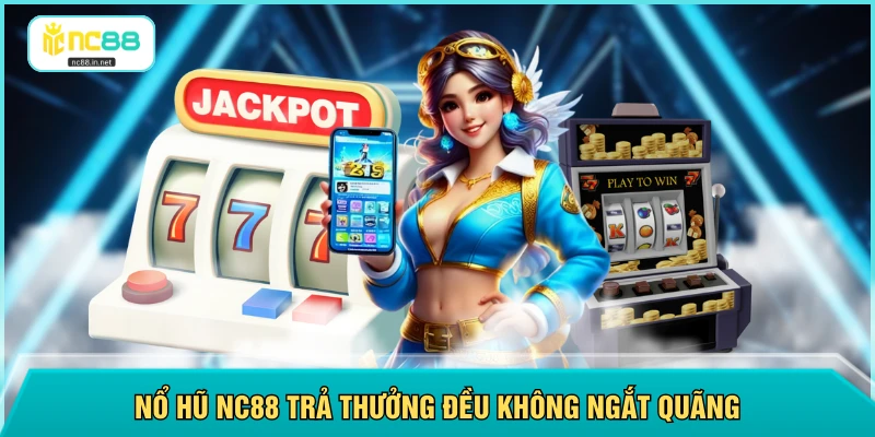 Nổ Hũ NC88 - Thưởng Tới 1 Tỷ Khi Quay Trúng Siêu Jackpot Nổ Hũ NC88 - Thưởng Tới 1 Tỷ Khi Quay Trúng Siêu Jackpot