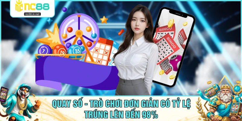 Quay Số - Trò Chơi Đơn Giản Có Tỷ Lệ Trúng Lên Đến 98% Quay Số - Trò Chơi Đơn Giản Có Tỷ Lệ Trúng Lên Đến 98%