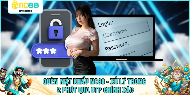Quên Mật Khẩu NC88 - Xử Lý Trong 2 Phút Qua OTP Chính Xác