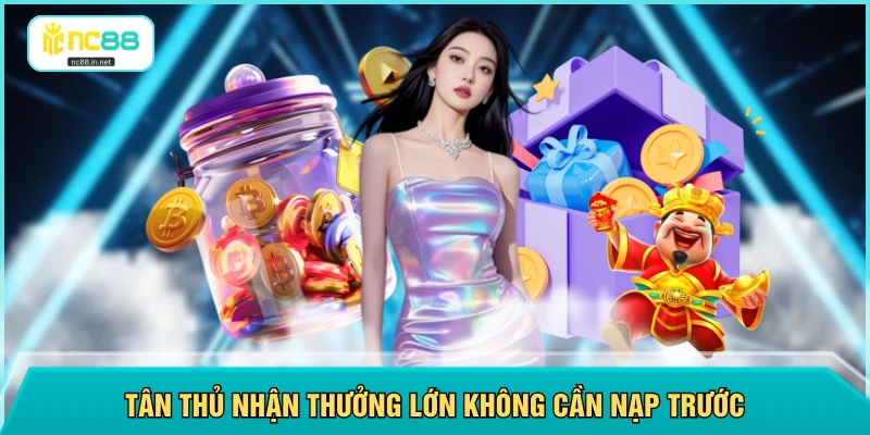 Khuyến Mãi NC88 - Có 10 Gói Ưu Đãi Dành Riêng Cho Tân Thủ