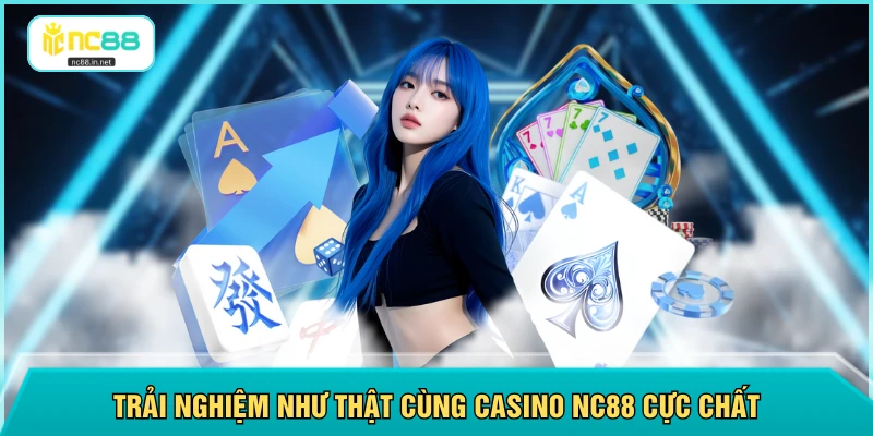 Casino NC88 - Phát Sóng Trực Tiếp Với Hơn 50 Dealer Hấp Dẫn